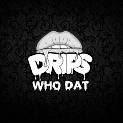 Drips- Who Dat (Free Download)