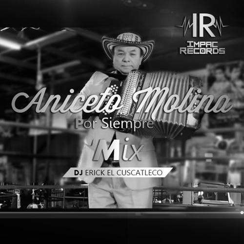 Stream Aniceto Molina Por Siempre Mix By Dj Erick El Cuscatleco I.R. by