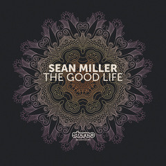 Sean Miller - The Good Life /// Stereo Productions