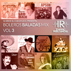 Boleros Baladas Mix Vol 3 - By Dj Erick El Cuscatleco I.R.