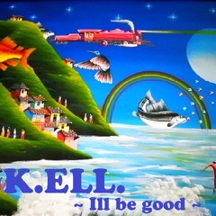 K.ELL.~ Ill Be Good ~   Rmx 1