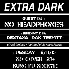 No Headphones @ Extra Dark [2015 - 08 - 12]