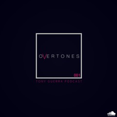 EPISODE001 Overtones Podcast By Tony Guerra