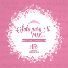 Solo Para Ti Mix Vol.1 By Dj Erick El Cuscatleco - I.R.