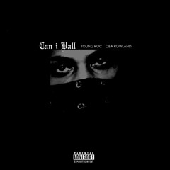 Young Roc - Can I Ball (ft. Oba Rowland) [prod. by Young Roc]