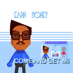 EARN MONEY - COME AND GET Mii