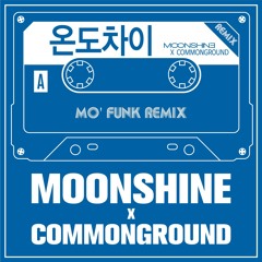 Moonshine X COMMON GROUND - 온도차이 (Mo`Funk Remix)