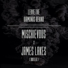 Leave The Diamonds Behind (Mischievous & James lakes Bootleg)FREE DOWNLOAD