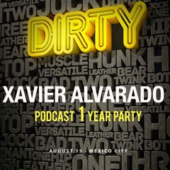DIRTY 1 YEAR - By Xavier Alvarado Podcast