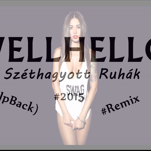 Wellhello- Széthagyott Ruhák (DjpBack) 2015 Remix
