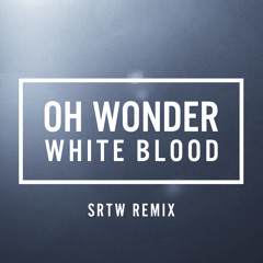 Oh Wonder - White Blood (SRTW Remix)