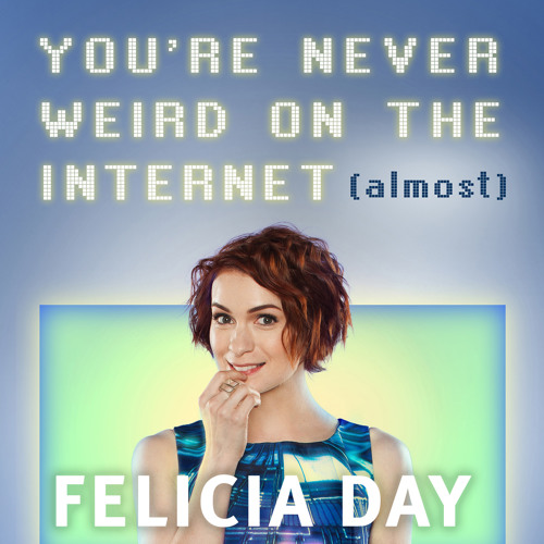 You Re Never Weird On The Internet Almost By Felicia Day Audiobook Extract By Hachette Audio Uk