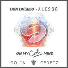 Don Diablo vs Alesso - On my Cool mind (Golia&Ceretz Edit)