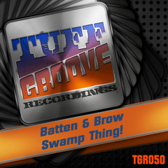 OUT NOW!!! Batten & Brow - Swamp Thing! (Tuff Groove Recordings #050)