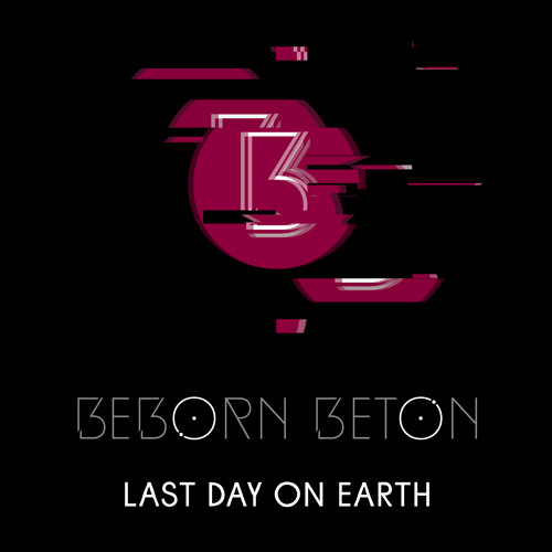 Beborn Beton - Last Day On Earth (Album Version)