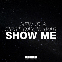 NEW_ID & First Day ft. IVAR - Show Me (Radio Edit) [OUT NOW]