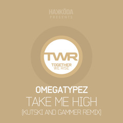 Omegatypez - Take Me High (Kutski and Gammer Remix)