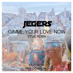 Jegers - Gimme Your Love Now (Stub Remix)