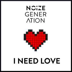 Noize Generation - I Need Love