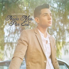 Luis Coronel - Nada Mas Por Eso - 2015