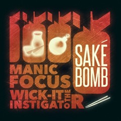 Manic Focus & Wick-it the Instigator - Sake Bomb