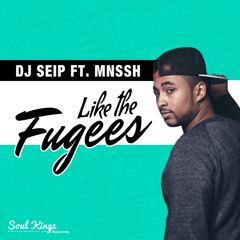 DJ Seip Ft. MNSSH - Like The Fugees