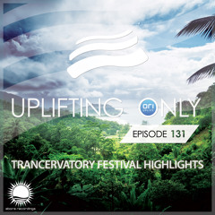 Uplifting Only 131 (August 13, 2015) (Trancervatory Festival Highlights) [Live Re-Recording]
