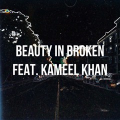 Beauty In Broken (feat. Kameel Khan)