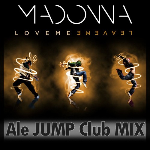 Madonna - Love me, Leave me (CLEOpatra's Ale Jump Club MIX)