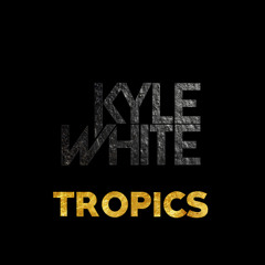 Kyle White - Tropics (Original Mix)