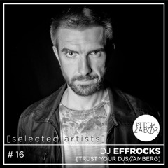 [selected artists] #016 - DJ EFFROCKS | TRUST YOUR DJS_amberg