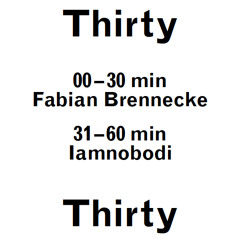 Thirty:Thirty 001 - Fabian Brennecke & IAMNOBODI