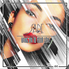 Sade - Hang On To Your Love (.44 remix)