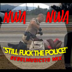 N.W.A "STILL F' THE POLICE" (RebelMusic510 Mix)