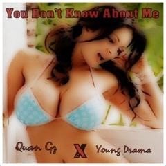 You Dont Know About Me - Quan Gz ,Young Drama