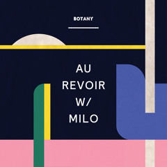 Botany - "Au Revoir w/ Milo"