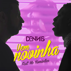 Dennis - Vem Novinha Feat. Mc Romantico