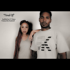 Tired Of Kadillak Kaz ft T.Marie Prod By Deedotwill