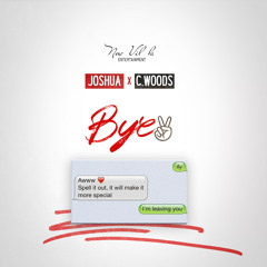 Joshua x C.Woods - Bye