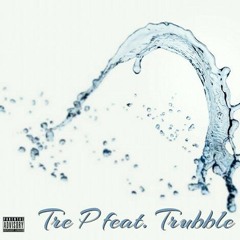 Water - Tre P feat. Trubble