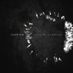 Caspian - "Arcs Of Command"