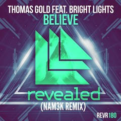 Thomas Gold - Believe Feat. Bright Lights (NAM3K REMIX) [Revealed TomorrowWorld Contest Remix]
