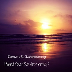 Rameses B ft. Charlotte Haining – I Need You (Sub Ject remix)