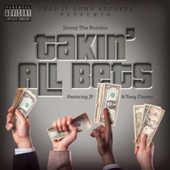Jimmy The Butcher Feat. JP & Yung Flamez "Takin' All Bets" Prod. By Twan BeatMaker