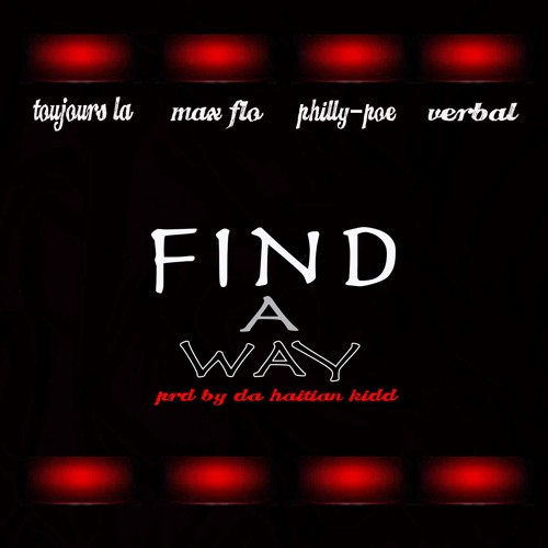 Find A Way Toujours_La, MaxFlo, Philly-Poe, & Verbal