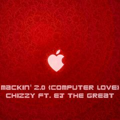 Mackin' 2.0 (Computer Love) - Chizzy ft. EJ The Great