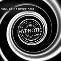 Victor Nuñez & Mariano Platini Pres. Hipnotic Session 02