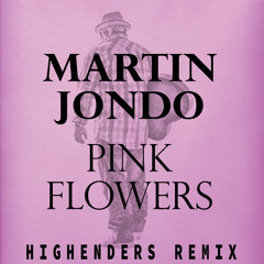 MARTIN JONDO - PINK FLOWERS (HIGHENDERS REMIX)