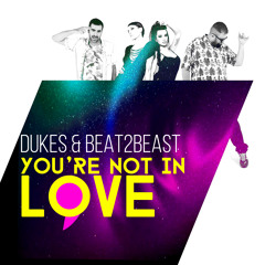 Dukes & Beat2Beast - You're Not In Love