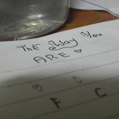 Just the way you are. For my friend Lby.